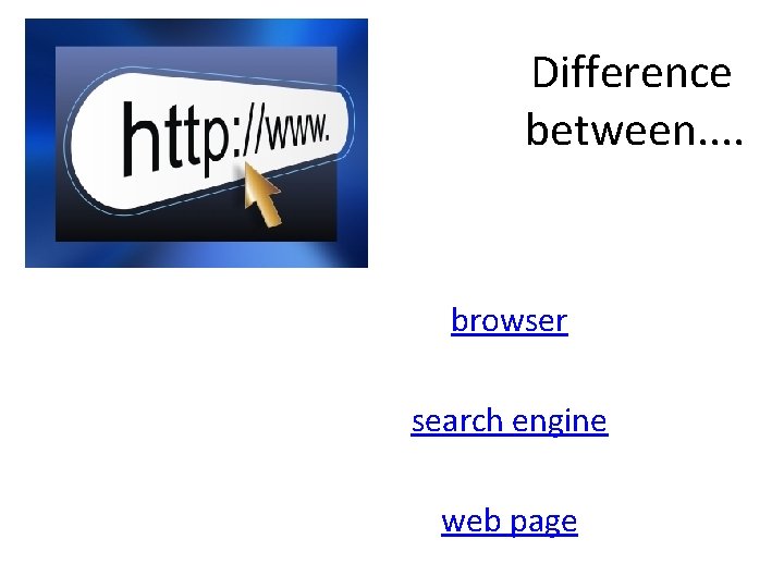 Difference between. . browser search engine web page 
