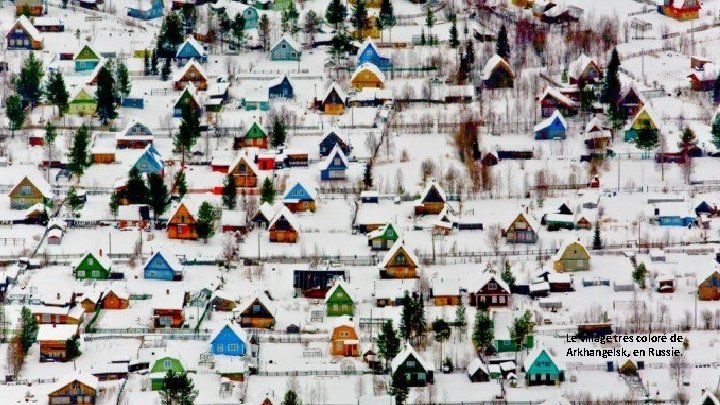 Le village très coloré de Arkhangelsk, en Russie. 