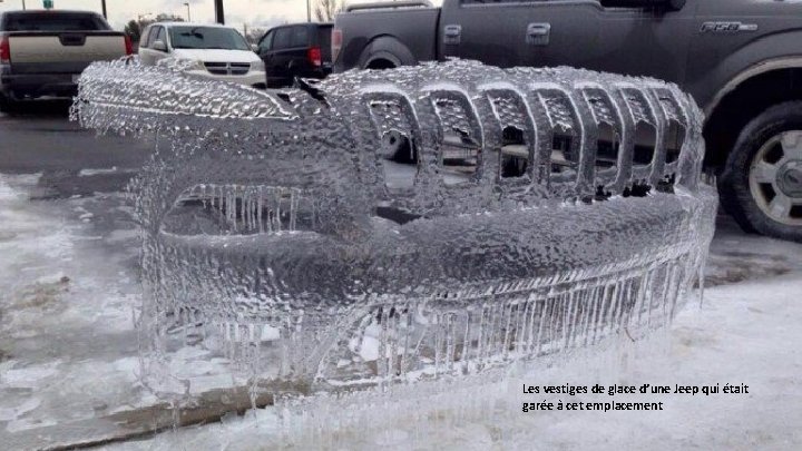 Les vestiges de glace d’une Jeep qui était garée à cet emplacement 