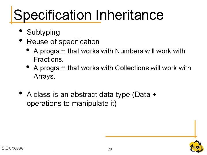 Specification Inheritance • • Subtyping Reuse of specification • • • S. Ducasse A