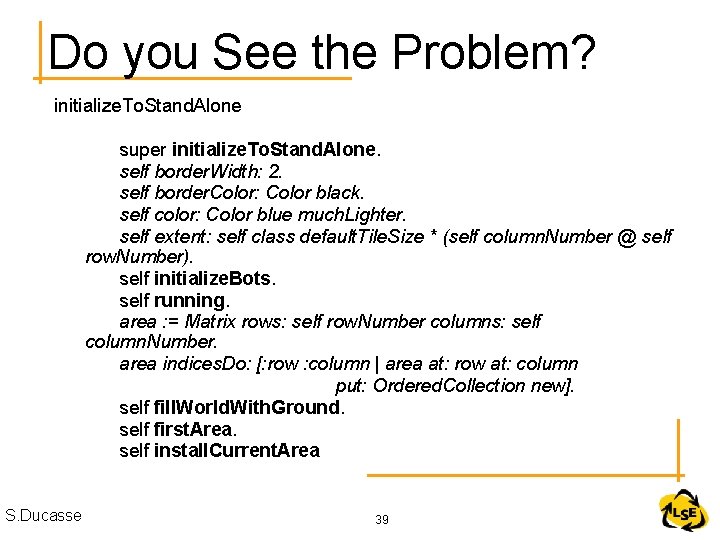 Do you See the Problem? initialize. To. Stand. Alone super initialize. To. Stand. Alone.