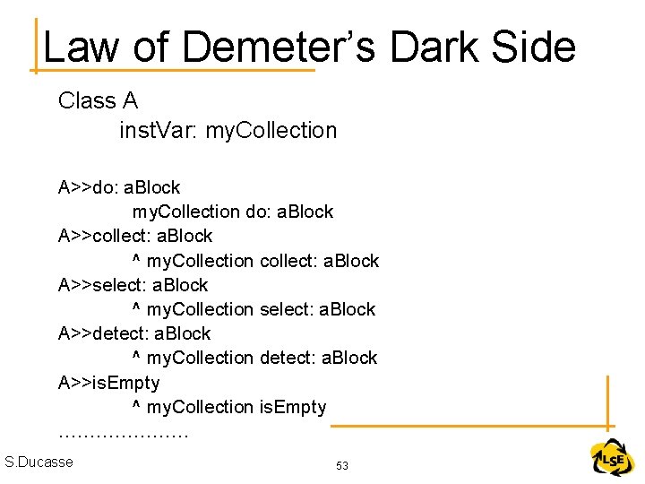 Law of Demeter’s Dark Side Class A inst. Var: my. Collection A>>do: a. Block