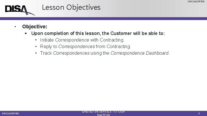 Lesson Objectives • UNCLASSIFIED Objective: § Upon completion of this lesson, the Customer will