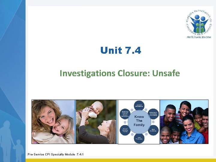 Unit 7. 4 Investigations Closure: Unsafe Pre-Service CPI Specialty Module 7. 4. 1 
