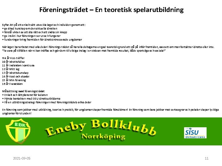 Föreningsträdet – En teoretisk spelarutbildning Syfte Att på ett enkelt sätt utveckla laget och