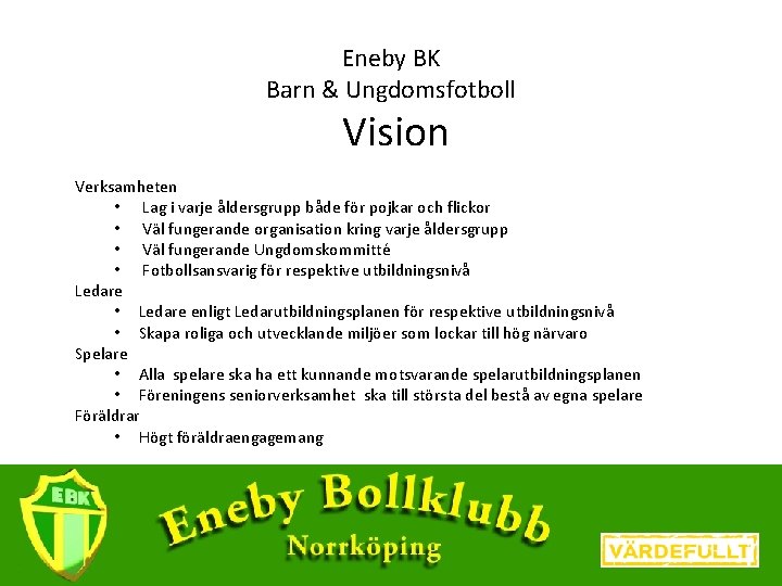 Eneby BK Barn & Ungdomsfotboll Vision Verksamheten • Lag i varje åldersgrupp både för