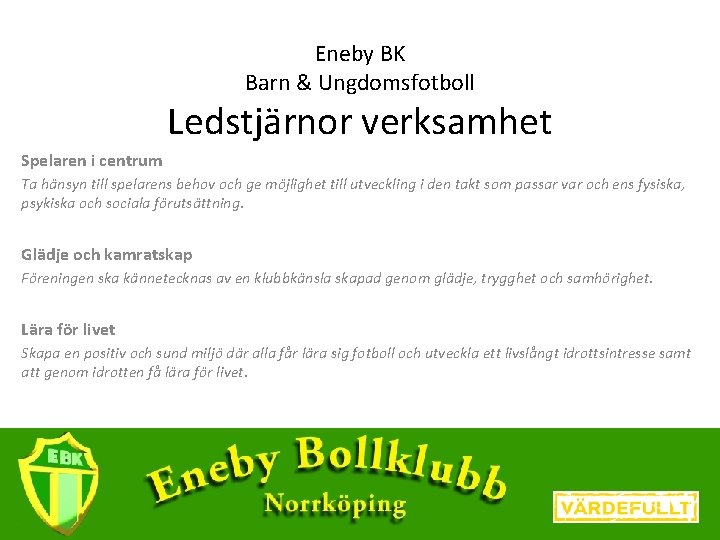 Eneby BK Barn & Ungdomsfotboll Ledstjärnor verksamhet Spelaren i centrum Ta hänsyn till spelarens