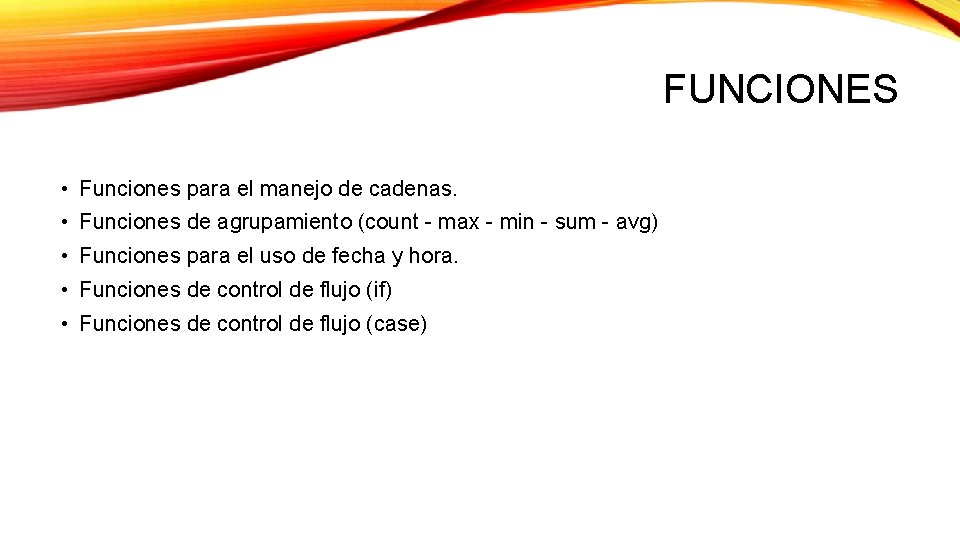 FUNCIONES • Funciones para el manejo de cadenas. • Funciones de agrupamiento (count - FUNCIONES • Funciones para el manejo de cadenas. • Funciones de agrupamiento (count -