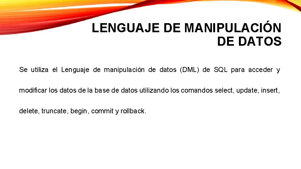 LENGUAJE DE MANIPULACIÓN DE DATOS Se utiliza el Lenguaje de manipulación de datos (DML) LENGUAJE DE MANIPULACIÓN DE DATOS Se utiliza el Lenguaje de manipulación de datos (DML)