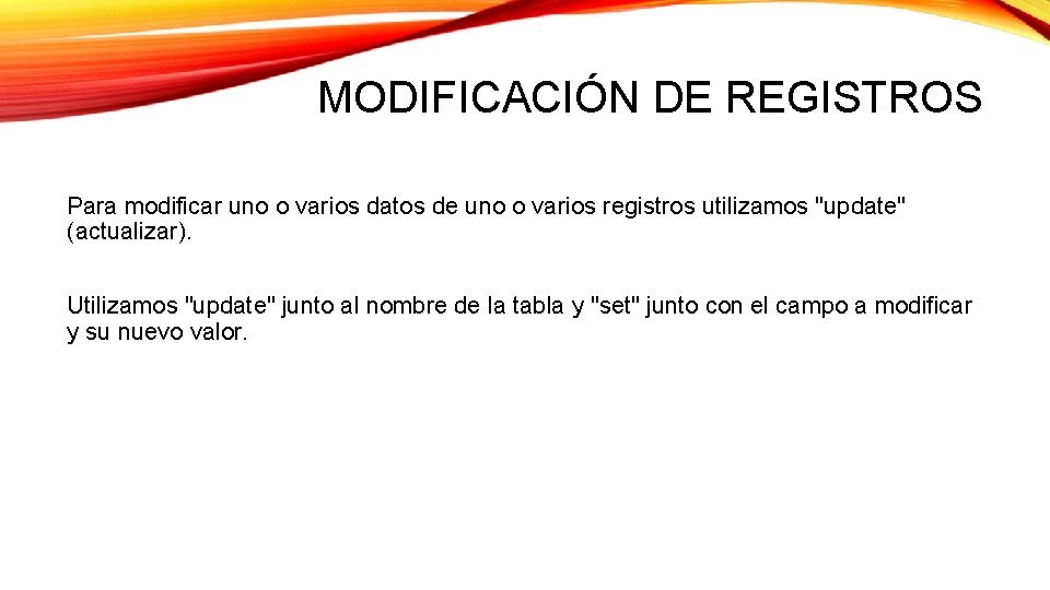MODIFICACIÓN DE REGISTROS Para modificar uno o varios datos de uno o varios registros MODIFICACIÓN DE REGISTROS Para modificar uno o varios datos de uno o varios registros