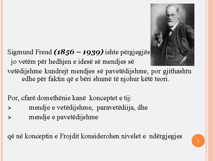 Sigmund Freud (1856 – 1939) ishte përgjegjës jo vetëm për hedhjen e idesë së