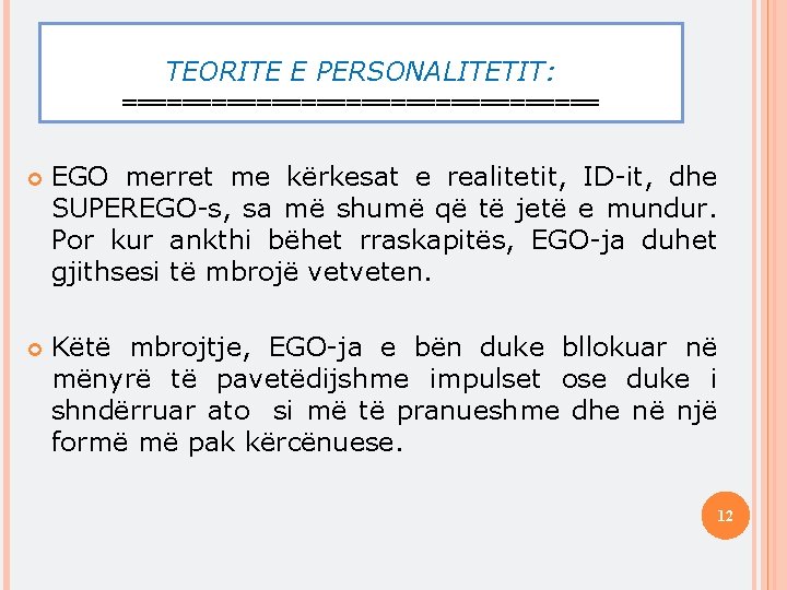 TEORITE E PERSONALITETIT: ================ EGO merret me kërkesat e realitetit, ID-it, dhe SUPEREGO-s, sa
