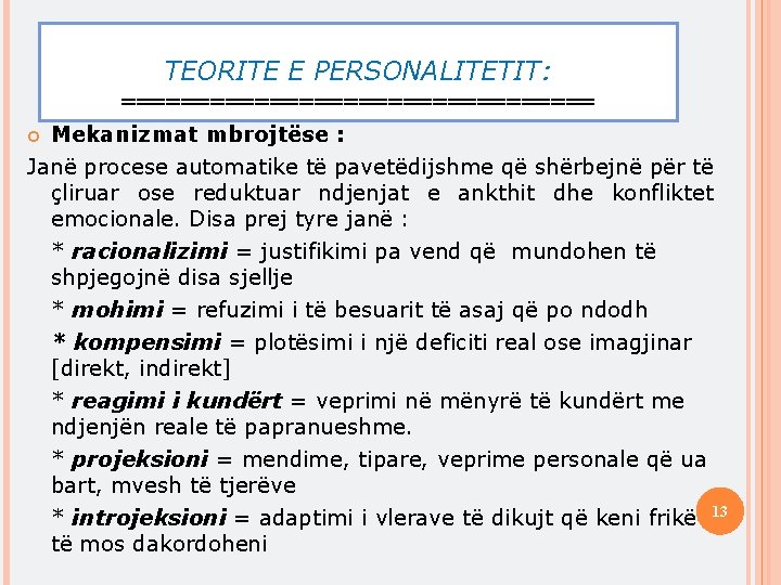 TEORITE E PERSONALITETIT: ================ Mekanizmat mbrojtëse : Janë procese automatike të pavetëdijshme që shërbejnë