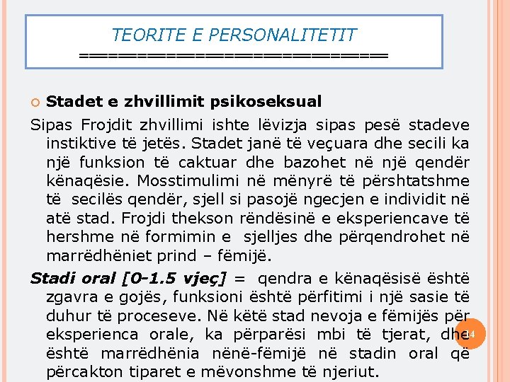 TEORITE E PERSONALITETIT ================ Stadet e zhvillimit psikoseksual Sipas Frojdit zhvillimi ishte lëvizja sipas