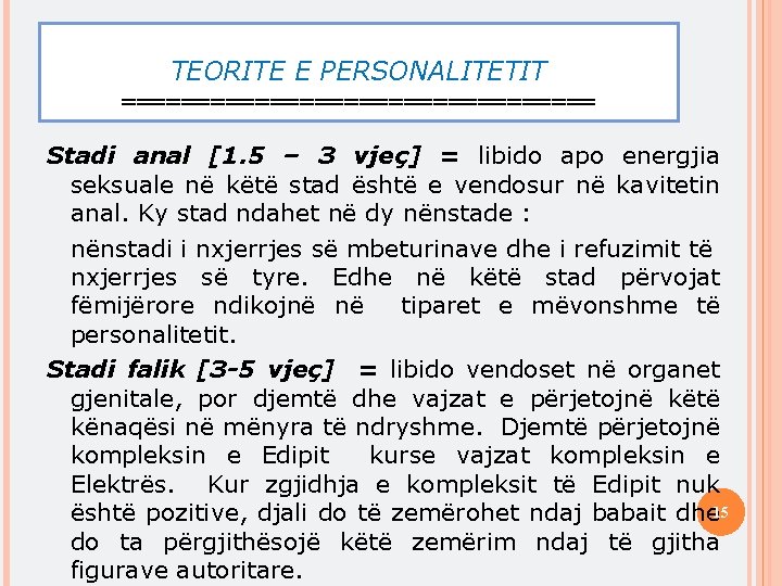 TEORITE E PERSONALITETIT ================ Stadi anal [1. 5 – 3 vjeç] = libido apo