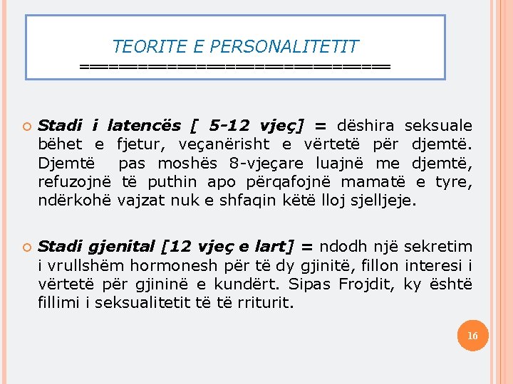 TEORITE E PERSONALITETIT ================ Stadi i latencës [ 5 -12 vjeç] = dëshira seksuale