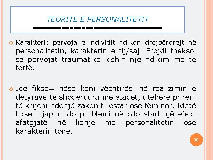 TEORITE E PERSONALITETIT ================ Karakteri: përvoja e individit ndikon drejpërdrejt në personalitetin, karakterin e