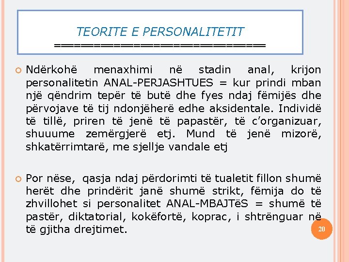 TEORITE E PERSONALITETIT ================ Ndërkohë menaxhimi në stadin anal, krijon personalitetin ANAL-PERJASHTUES = kur