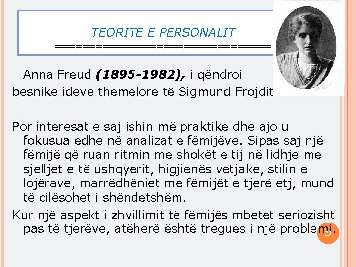 TEORITE E PERSONALIT ================ Anna Freud (1895 -1982), i qëndroi besnike ideve themelore të