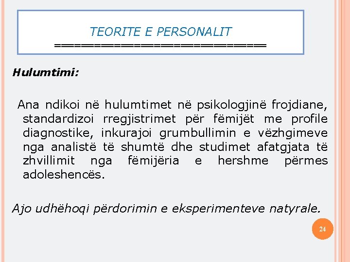 TEORITE E PERSONALIT ================ Hulumtimi: Ana ndikoi në hulumtimet në psikologjinë frojdiane, standardizoi rregjistrimet