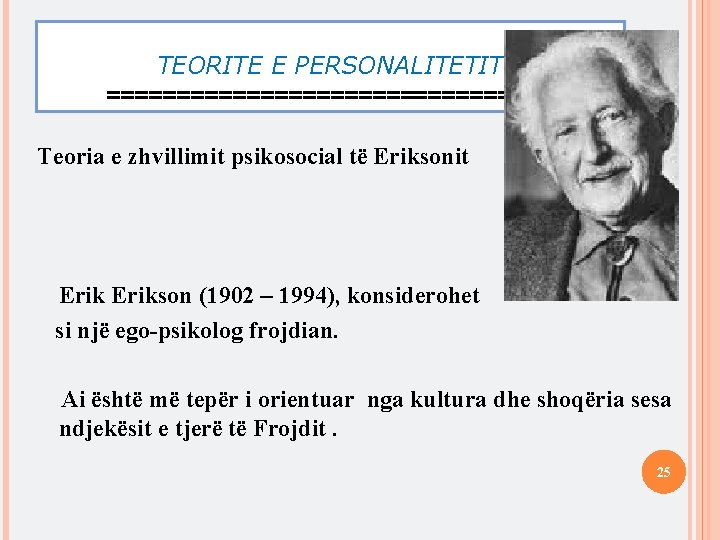 TEORITE E PERSONALITETIT ================ Teoria e zhvillimit psikosocial të Eriksonit Erikson (1902 – 1994),