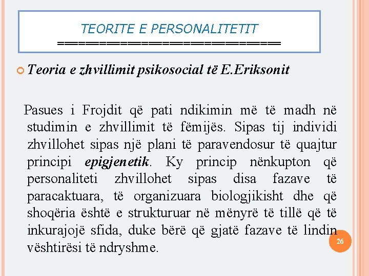 TEORITE E PERSONALITETIT ================ Teoria e zhvillimit psikosocial të E. Eriksonit Pasues i Frojdit