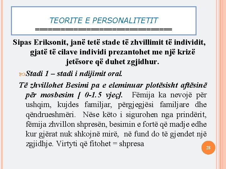 TEORITE E PERSONALITETIT ================ Sipas Eriksonit, janë tetë stade të zhvillimit të individit, gjatë