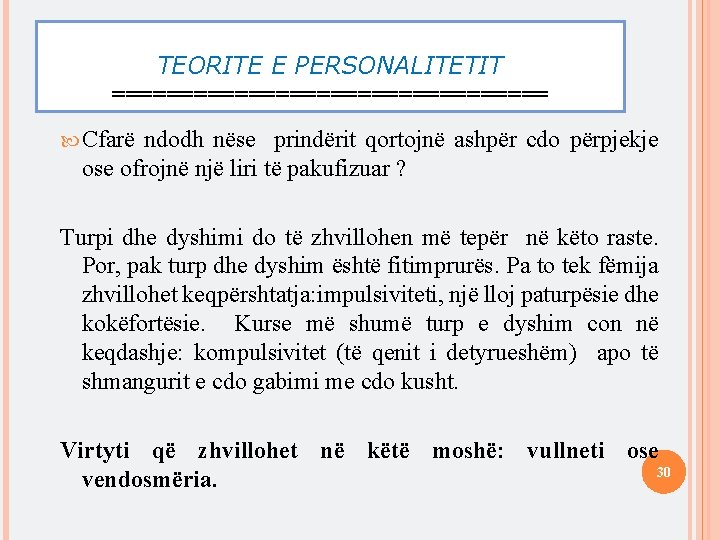 TEORITE E PERSONALITETIT ================ Cfarë ndodh nëse prindërit qortojnë ashpër cdo përpjekje ose ofrojnë