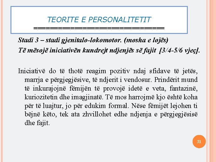 TEORITE E PERSONALITETIT ================ Stadi 3 – stadi gjenitalo-lokomotor. (mosha e lojës) Të mësojë