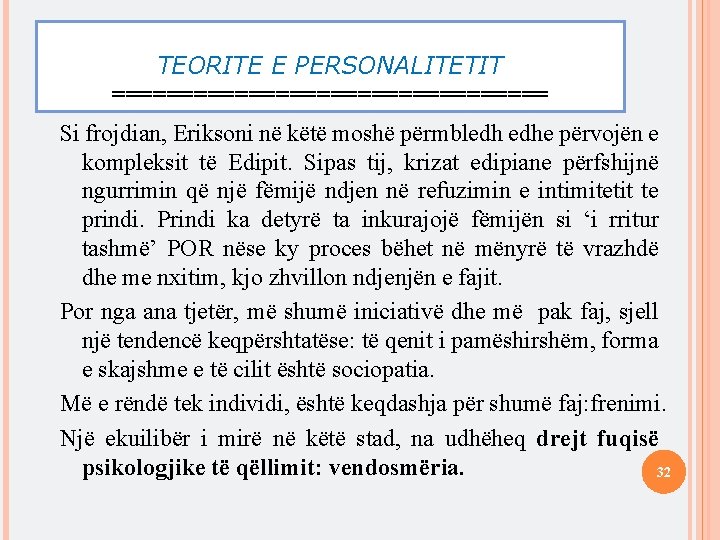 TEORITE E PERSONALITETIT ================ Si frojdian, Eriksoni në këtë moshë përmbledh edhe përvojën e