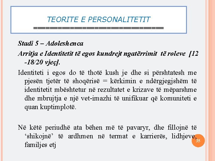 TEORITE E PERSONALITETIT ================ Stadi 5 – Adoleshenca Arritja e Identitetit të egos kundrejt