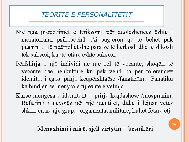 TEORITE E PERSONALITETIT ================ Një nga propozimet e Eriksonit për adoleshencës është : moratoriumi