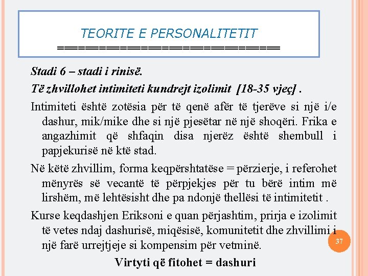 TEORITE E PERSONALITETIT ================ Stadi 6 – stadi i rinisë. Të zhvillohet intimiteti kundrejt