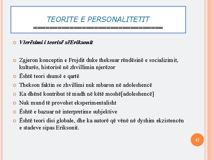 TEORITE E PERSONALITETIT ================ Vlerësimi i teorisë sëEriksonit Zgjeron konceptin e Frojdit duke theksuar