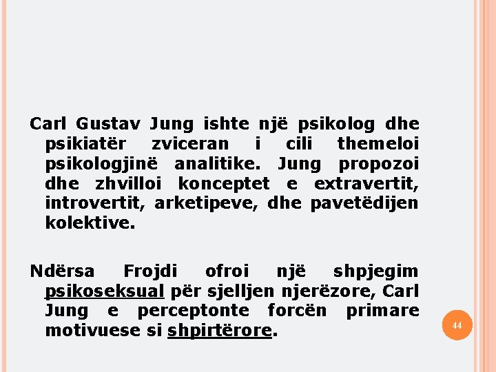 Carl Gustav Jung ishte një psikolog dhe psikiatër zviceran i cili themeloi psikologjinë analitike.