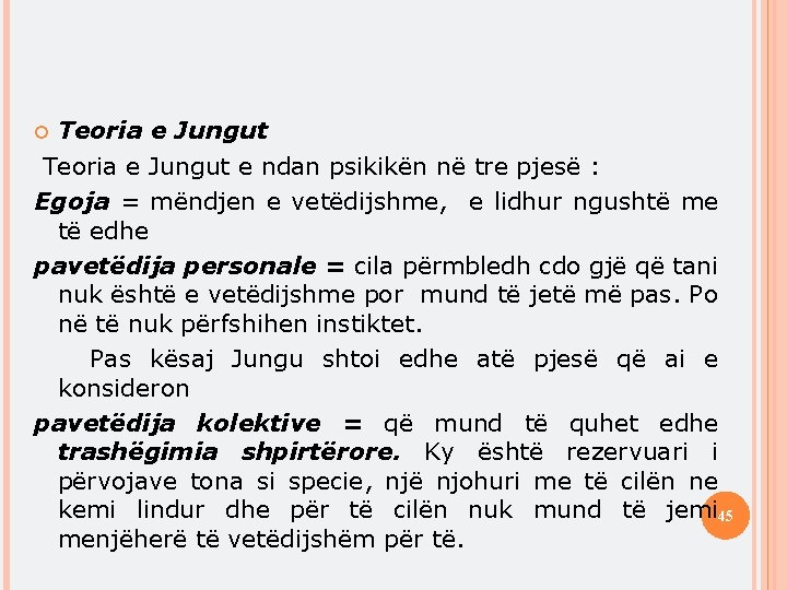 Teoria e Jungut e ndan psikikën në tre pjesë : Egoja = mëndjen e