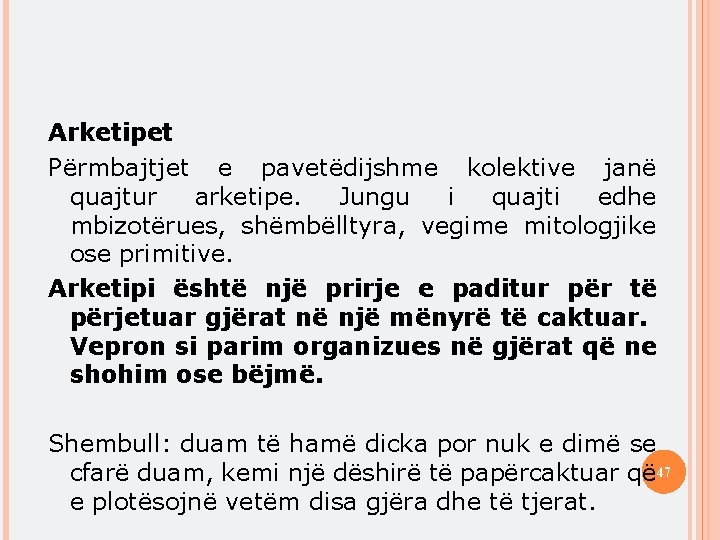 Arketipet Përmbajtjet e pavetëdijshme kolektive janë quajtur arketipe. Jungu i quajti edhe mbizotërues, shëmbëlltyra,