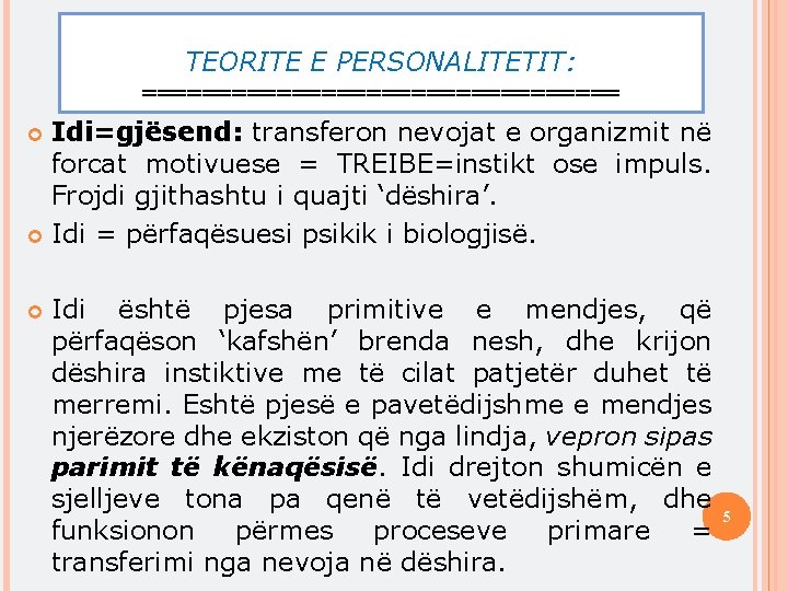 TEORITE E PERSONALITETIT: ================ Idi=gjësend: transferon nevojat e organizmit në forcat motivuese = TREIBE=instikt