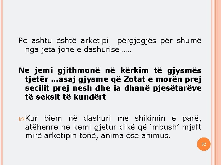 Po ashtu është arketipi përgjegjës për shumë nga jeta jonë e dashurisë…… Ne jemi