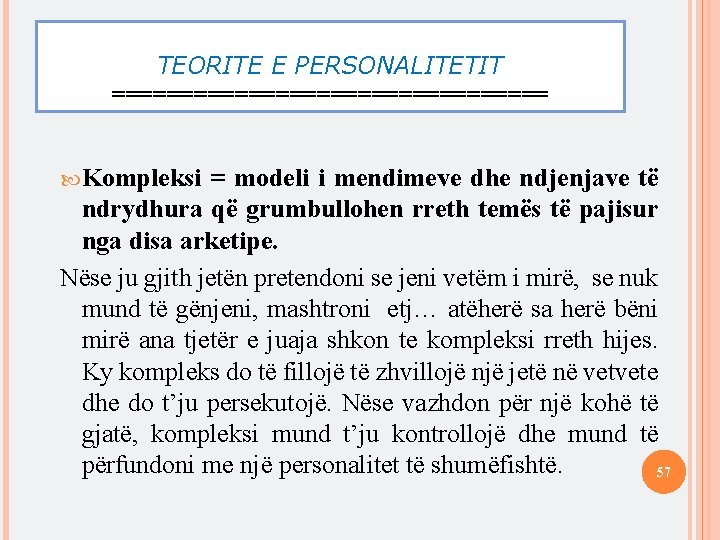 TEORITE E PERSONALITETIT ================ Kompleksi = modeli i mendimeve dhe ndjenjave të ndrydhura që