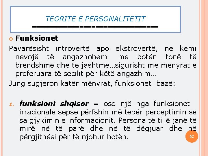 TEORITE E PERSONALITETIT ================ Funksionet Pavarësisht introvertë apo ekstrovertë, ne kemi nevojë të angazhohemi