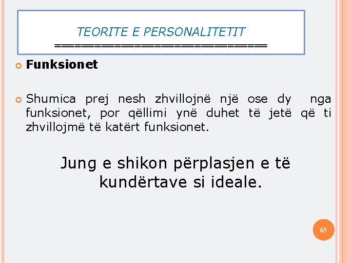 TEORITE E PERSONALITETIT ================ Funksionet Shumica prej nesh zhvillojnë një ose dy nga funksionet,