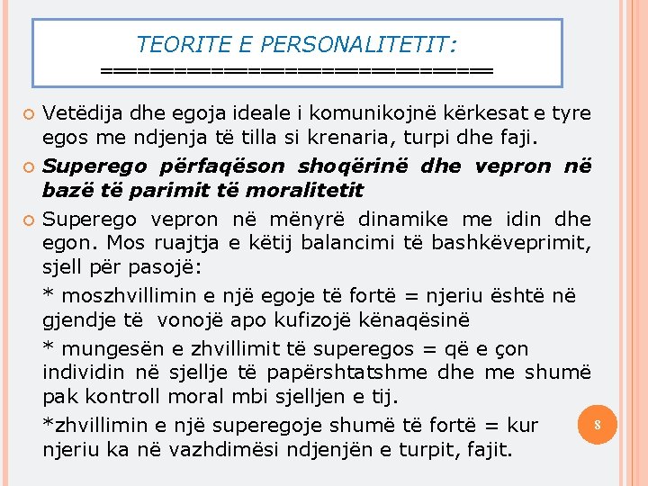TEORITE E PERSONALITETIT: ================ Vetëdija dhe egoja ideale i komunikojnë kërkesat e tyre egos