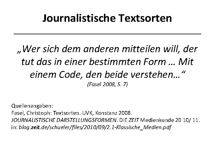 Journalistische Textsorten _______________________ „Wer sich dem anderen mitteilen will, der tut das in einer