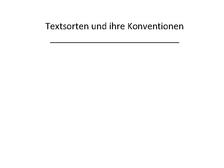 Textsorten und ihre Konventionen _____________ 