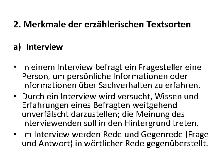 2. Merkmale der erzählerischen Textsorten a) Interview • In einem Interview befragt ein Fragesteller