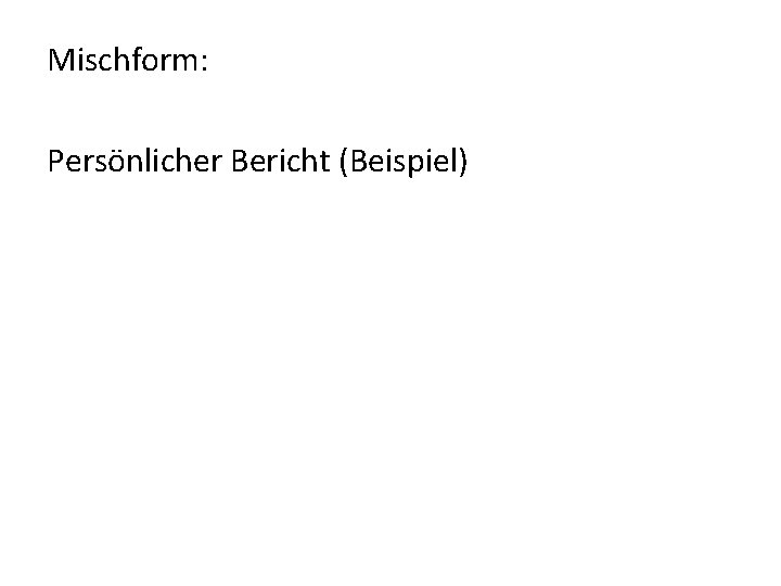 Mischform: Persönlicher Bericht (Beispiel) 