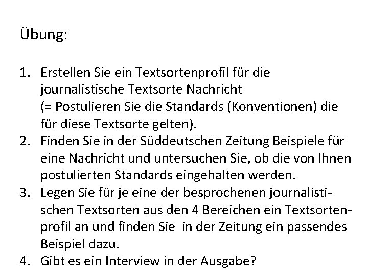 Übung: 1. Erstellen Sie ein Textsortenprofil für die journalistische Textsorte Nachricht (= Postulieren Sie