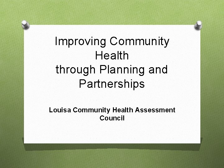 Improving Community Health through Planning and Partnerships Louisa Community Health Assessment Council 