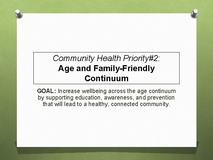 Community Health Priority#2: Age and Family-Friendly Continuum GOAL: Increase wellbeing across the age continuum